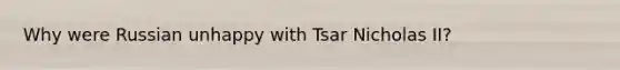 Why were Russian unhappy with Tsar Nicholas II?