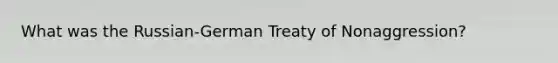 What was the Russian-German Treaty of Nonaggression?