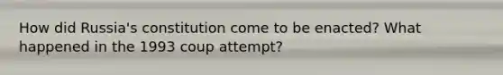 How did Russia's constitution come to be enacted? What happened in the 1993 coup attempt?
