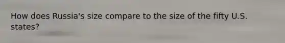 How does Russia's size compare to the size of the fifty U.S. states?