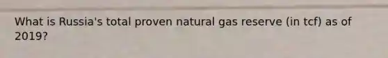What is Russia's total proven natural gas reserve (in tcf) as of 2019?