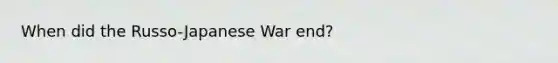 When did the Russo-Japanese War end?