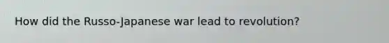 How did the Russo-Japanese war lead to revolution?