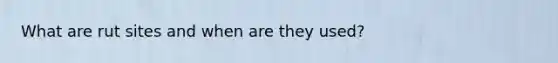 What are rut sites and when are they used?
