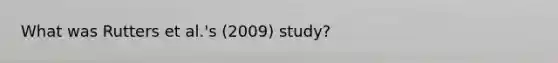 What was Rutters et al.'s (2009) study?
