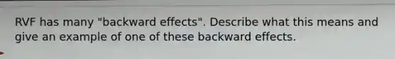 RVF has many "backward effects". Describe what this means and give an example of one of these backward effects.