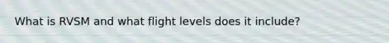 What is RVSM and what flight levels does it include?