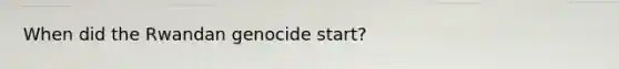 When did the Rwandan genocide start?