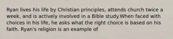 Ryan lives his life by Christian principles, attends church twice a week, and is actively involved in a Bible study.When faced with choices in his life, he asks what the right choice is based on his faith. Ryan's religion is an example of