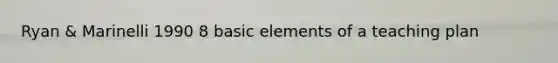 Ryan & Marinelli 1990 8 basic elements of a teaching plan