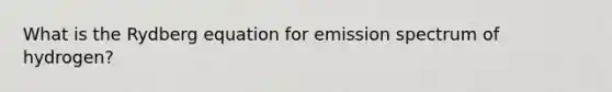 What is the Rydberg equation for emission spectrum of hydrogen?