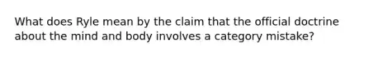 What does Ryle mean by the claim that the official doctrine about the mind and body involves a category mistake?