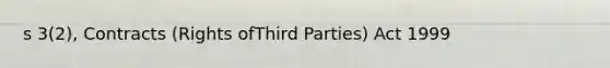 s 3(2), Contracts (Rights ofThird Parties) Act 1999