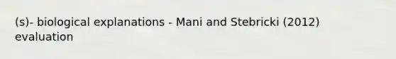 (s)- biological explanations - Mani and Stebricki (2012) evaluation