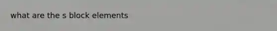 what are the s block elements