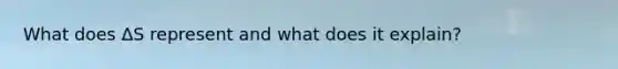 What does ΔS represent and what does it explain?