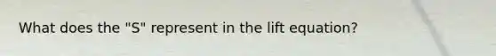 What does the "S" represent in the lift equation?