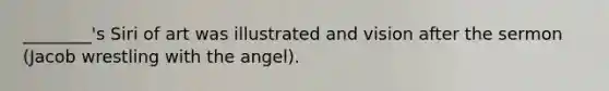 ________'s Siri of art was illustrated and vision after the sermon (Jacob wrestling with the angel).