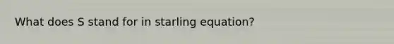 What does S stand for in starling equation?