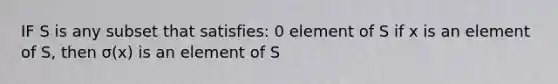 IF S is any subset that satisfies: 0 element of S if x is an element of S, then σ(x) is an element of S