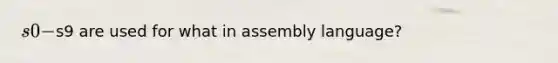 s0-s9 are used for what in assembly language?