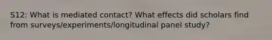 S12: What is mediated contact? What effects did scholars find from surveys/experiments/longitudinal panel study?