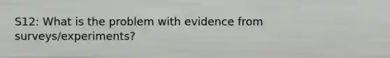 S12: What is the problem with evidence from surveys/experiments?