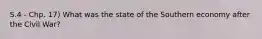 S.4 - Chp. 17) What was the state of the Southern economy after the Civil War?