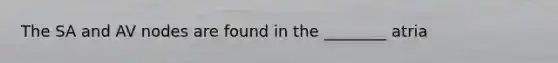 The SA and AV nodes are found in the ________ atria