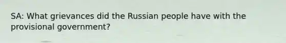 SA: What grievances did the Russian people have with the provisional government?