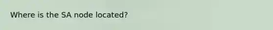 Where is the SA node located?