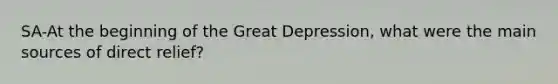 SA-At the beginning of the Great Depression, what were the main sources of direct relief?