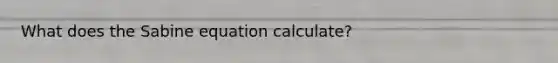 What does the Sabine equation calculate?