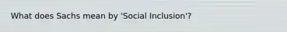 What does Sachs mean by 'Social Inclusion'?