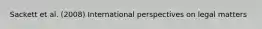 Sackett et al. (2008) International perspectives on legal matters