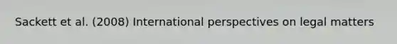 Sackett et al. (2008) International perspectives on legal matters