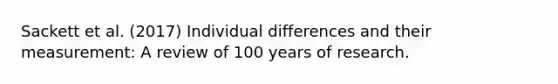 Sackett et al. (2017) Individual differences and their measurement: A review of 100 years of research.