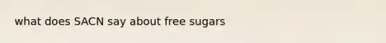 what does SACN say about free sugars