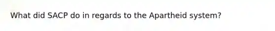 What did SACP do in regards to the Apartheid system?