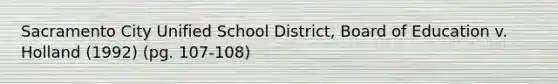 Sacramento City Unified School District, Board of Education v. Holland (1992) (pg. 107-108)