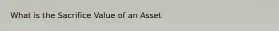 What is the Sacrifice Value of an Asset