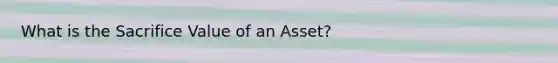 What is the Sacrifice Value of an Asset?