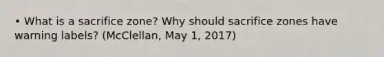 • What is a sacrifice zone? Why should sacrifice zones have warning labels? (McClellan, May 1, 2017)