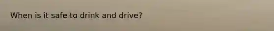 When is it safe to drink and drive?