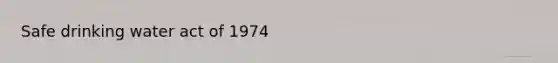 Safe drinking water act of 1974