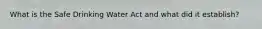 What is the Safe Drinking Water Act and what did it establish?