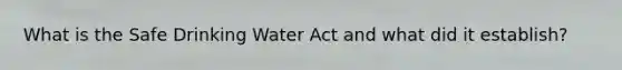 What is the Safe Drinking Water Act and what did it establish?