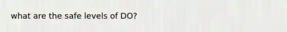 what are the safe levels of DO?