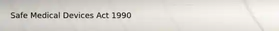 Safe Medical Devices Act 1990