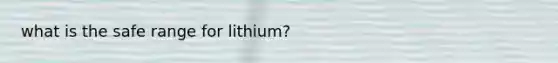 what is the safe range for lithium?